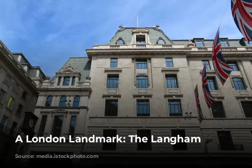 A London Landmark: The Langham Hotel