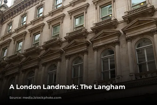 A London Landmark: The Langham Hotel