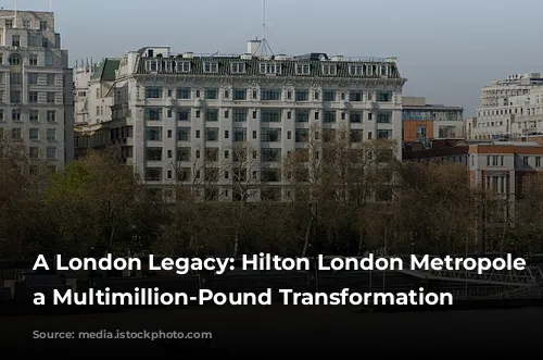 A London Legacy: Hilton London Metropole Undergoes a Multimillion-Pound Transformation