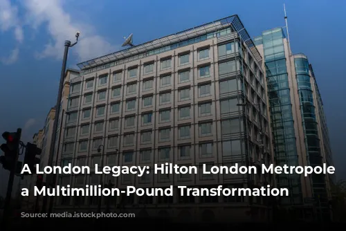 A London Legacy: Hilton London Metropole Undergoes a Multimillion-Pound Transformation