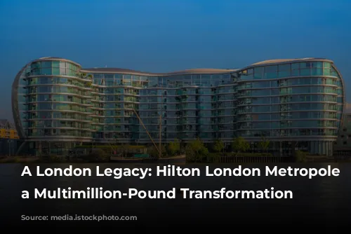 A London Legacy: Hilton London Metropole Undergoes a Multimillion-Pound Transformation