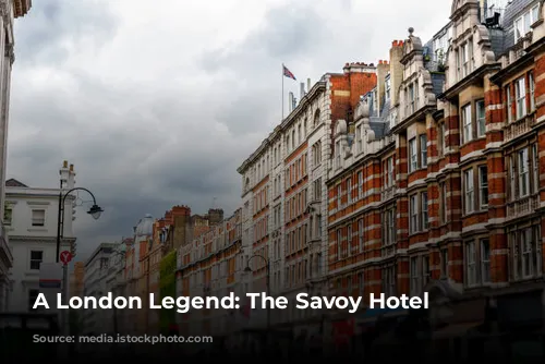 A London Legend: The Savoy Hotel