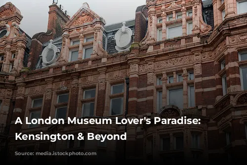 A London Museum Lover's Paradise: South Kensington & Beyond