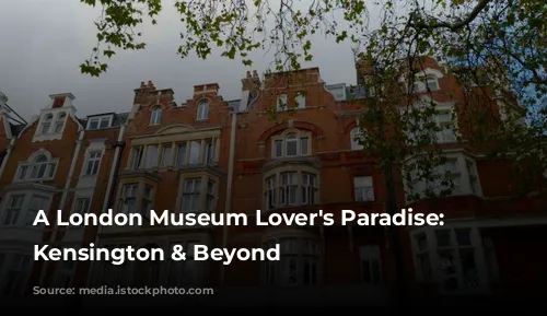 A London Museum Lover's Paradise: South Kensington & Beyond