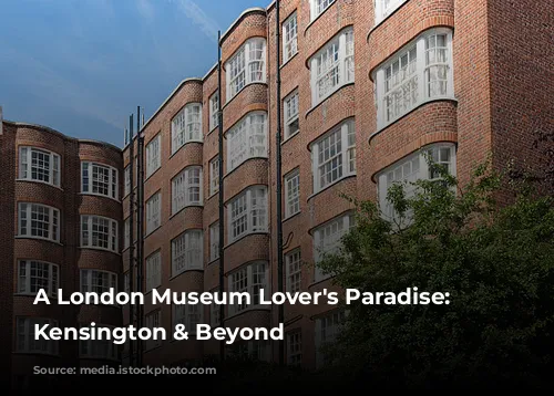 A London Museum Lover's Paradise: South Kensington & Beyond