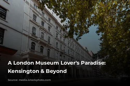 A London Museum Lover's Paradise: South Kensington & Beyond