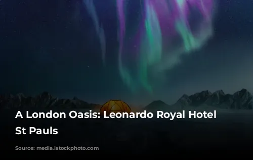 A London Oasis: Leonardo Royal Hotel London St Pauls