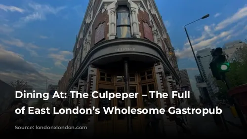 Dining At: The Culpeper – The Full Review of East London’s Wholesome Gastropub