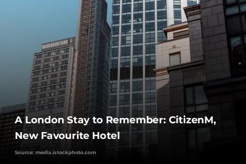 A London Stay to Remember: CitizenM, My New Favourite Hotel