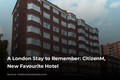 A London Stay to Remember: CitizenM, My New Favourite Hotel