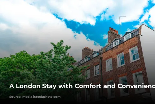 A London Stay with Comfort and Convenience