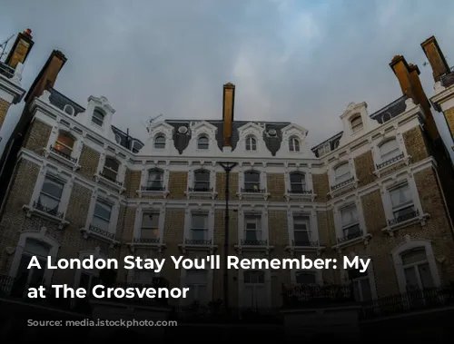 A London Stay You'll Remember: My Experience at The Grosvenor