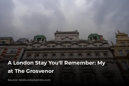 A London Stay You'll Remember: My Experience at The Grosvenor