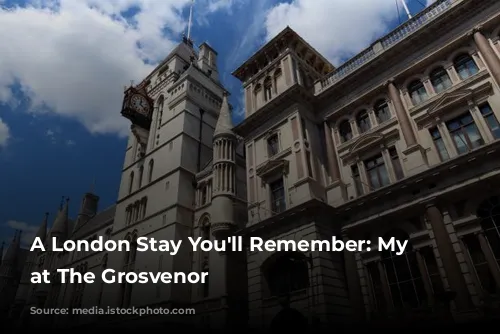 A London Stay You'll Remember: My Experience at The Grosvenor