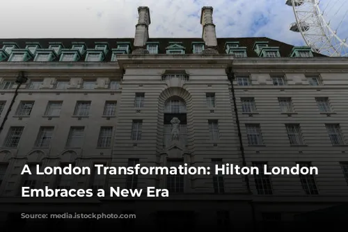 A London Transformation: Hilton London Metropole Embraces a New Era