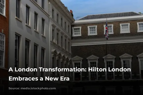 A London Transformation: Hilton London Metropole Embraces a New Era