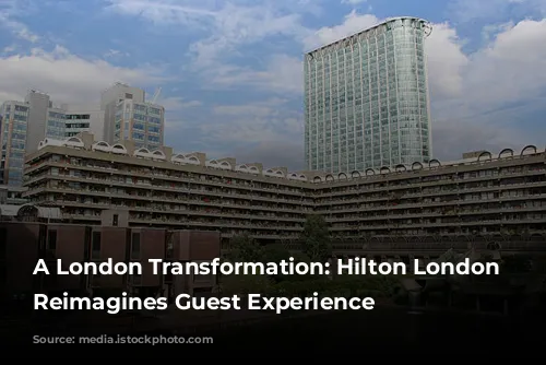 A London Transformation: Hilton London Metropole Reimagines Guest Experience