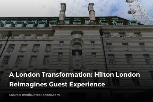 A London Transformation: Hilton London Metropole Reimagines Guest Experience