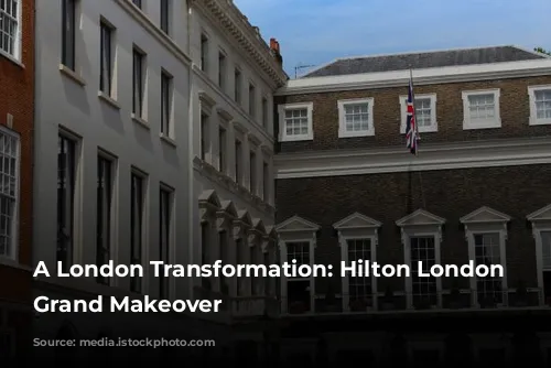 A London Transformation: Hilton London Metropole's Grand Makeover