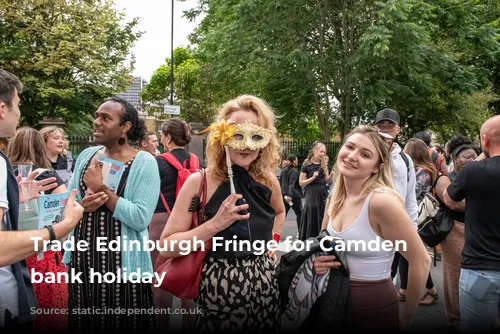 Trade Edinburgh Fringe for Camden this bank holiday