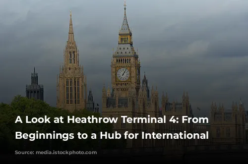 A Look at Heathrow Terminal 4:  From Humble Beginnings to a Hub for International Travel