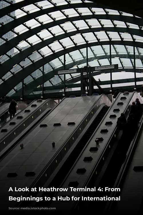 A Look at Heathrow Terminal 4:  From Humble Beginnings to a Hub for International Travel