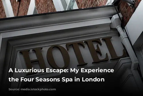 A Luxurious Escape: My Experience at the Four Seasons Spa in London