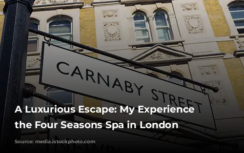 A Luxurious Escape: My Experience at the Four Seasons Spa in London