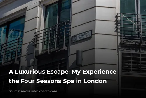 A Luxurious Escape: My Experience at the Four Seasons Spa in London