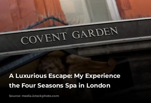 A Luxurious Escape: My Experience at the Four Seasons Spa in London