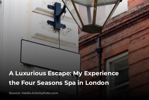 A Luxurious Escape: My Experience at the Four Seasons Spa in London