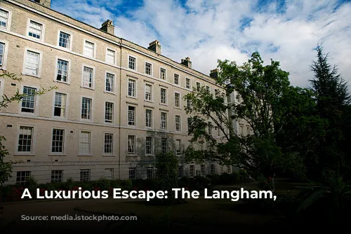 A Luxurious Escape: The Langham, London