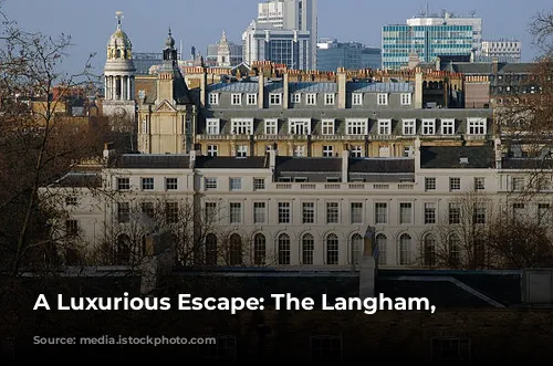 A Luxurious Escape: The Langham, London