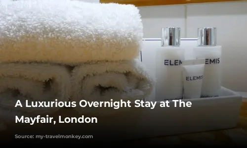 A Luxurious Overnight Stay at The Chesterfield Mayfair, London