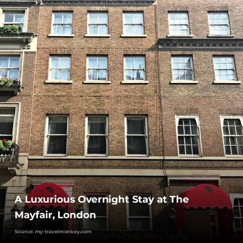 A Luxurious Overnight Stay at The Chesterfield Mayfair, London