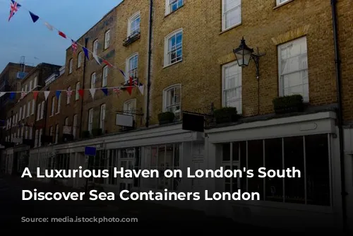 A Luxurious Haven on London's South Bank: Discover Sea Containers London