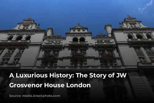 A Luxurious History: The Story of JW Marriott Grosvenor House London