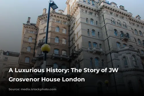 A Luxurious History: The Story of JW Marriott Grosvenor House London