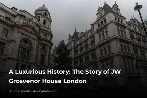 A Luxurious History: The Story of JW Marriott Grosvenor House London