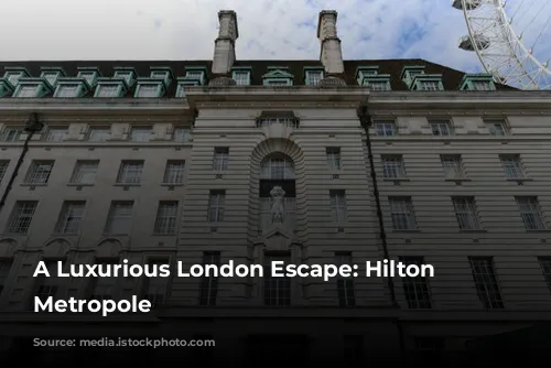 A Luxurious London Escape: Hilton London Metropole