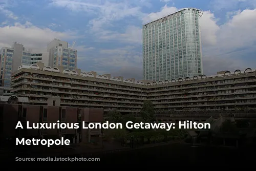 A Luxurious London Getaway: Hilton London Metropole