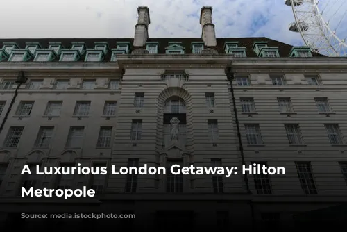 A Luxurious London Getaway: Hilton London Metropole