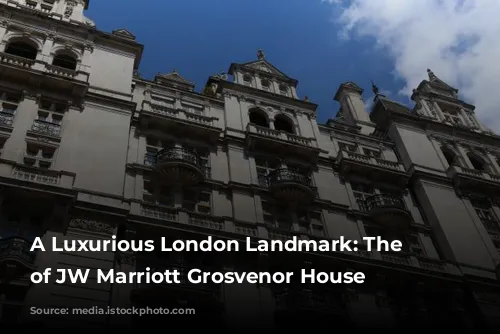 A Luxurious London Landmark: The Story of JW Marriott Grosvenor House