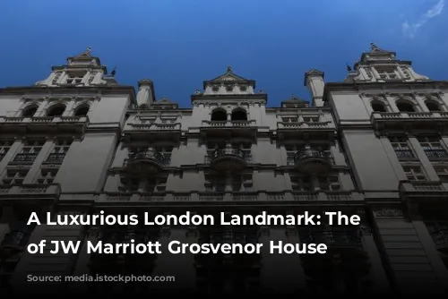 A Luxurious London Landmark: The Story of JW Marriott Grosvenor House