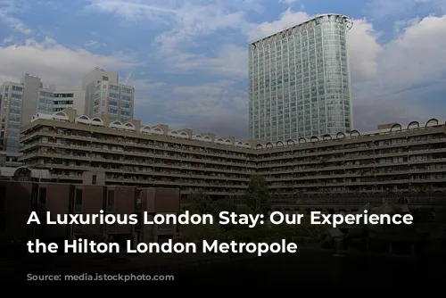 A Luxurious London Stay: Our Experience at the Hilton London Metropole