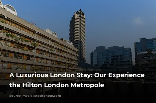 A Luxurious London Stay: Our Experience at the Hilton London Metropole