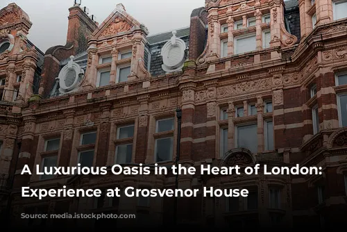 A Luxurious Oasis in the Heart of London: My Experience at Grosvenor House