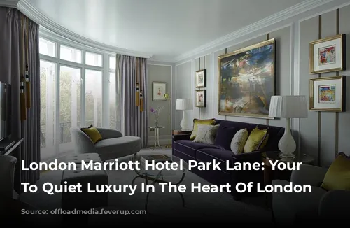 London Marriott Hotel Park Lane: Your Escape To Quiet Luxury In The Heart Of London