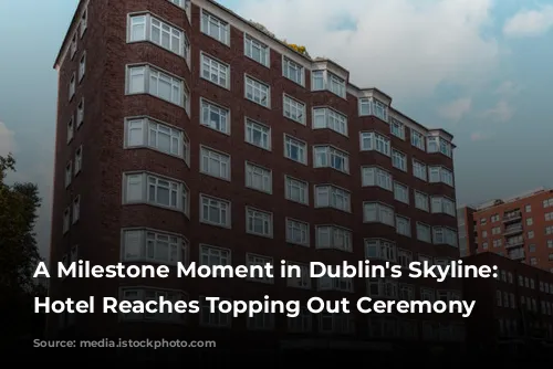 A Milestone Moment in Dublin's Skyline: citizenM Hotel Reaches Topping Out Ceremony