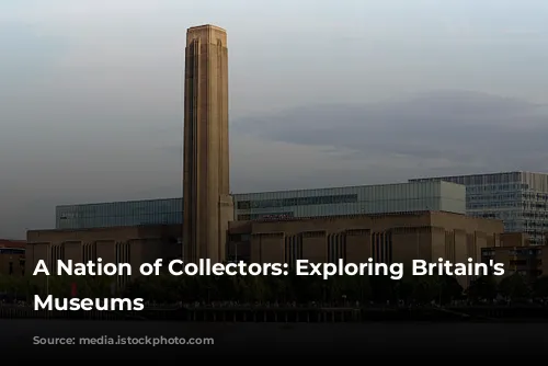 A Nation of Collectors: Exploring Britain's Free Museums